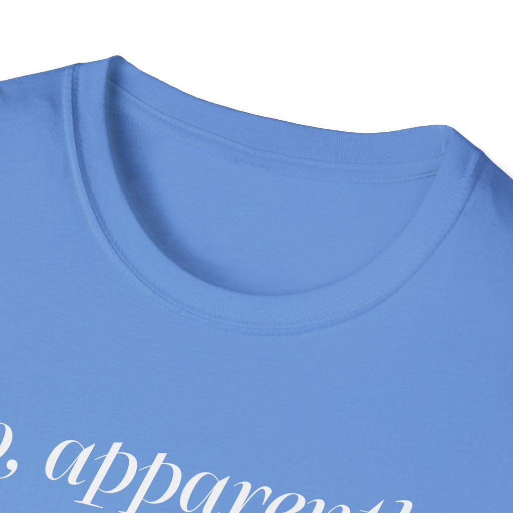 So, Apparently I’m Dramatic T‑Shirt — Funny Slogan Casual Tee for Women & Men