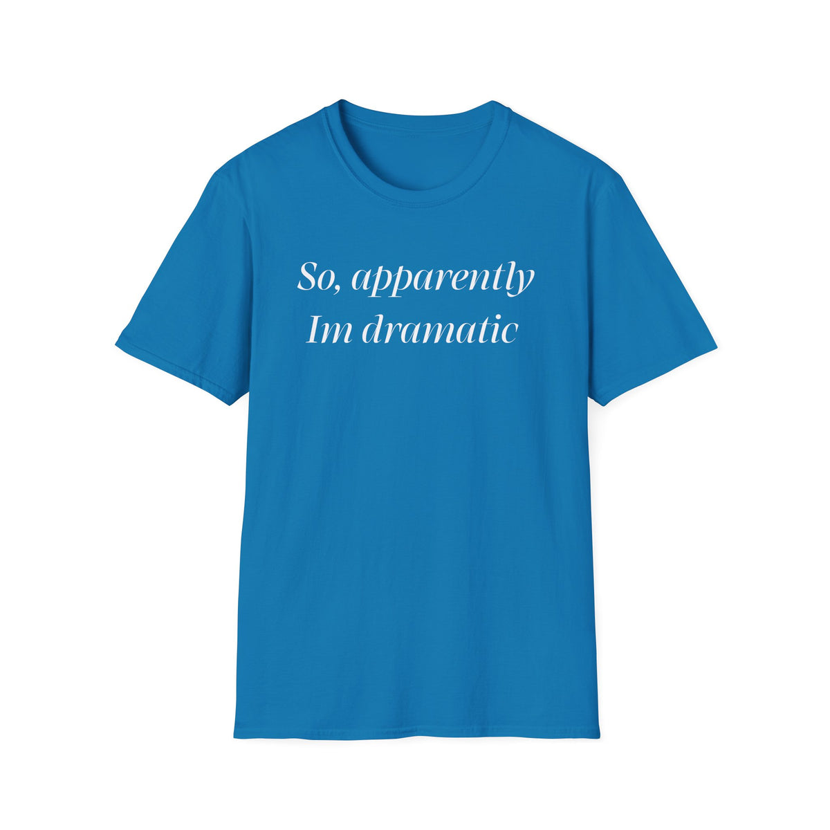 So, Apparently I’m Dramatic T‑Shirt — Funny Slogan Casual Tee for Women & Men