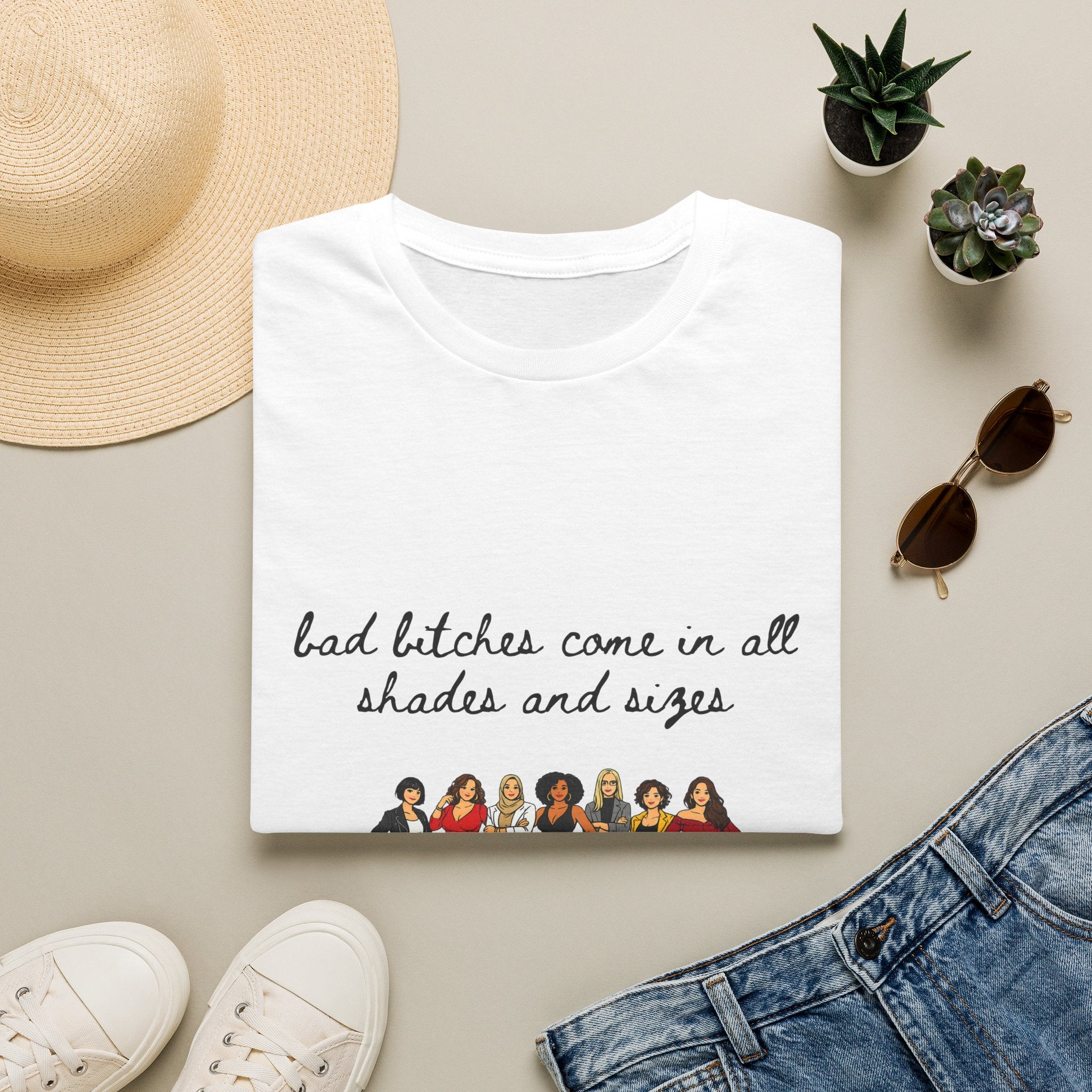 Bad Bitches Come In All Shades And Sizes T-Shirt — Empowering Diverse Women Graphic Tee