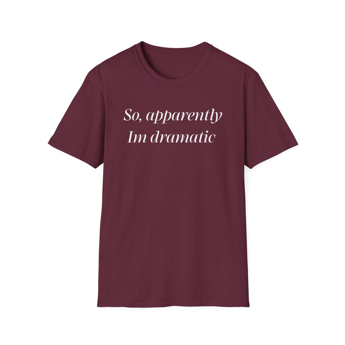So, Apparently I’m Dramatic T‑Shirt — Funny Slogan Casual Tee for Women & Men