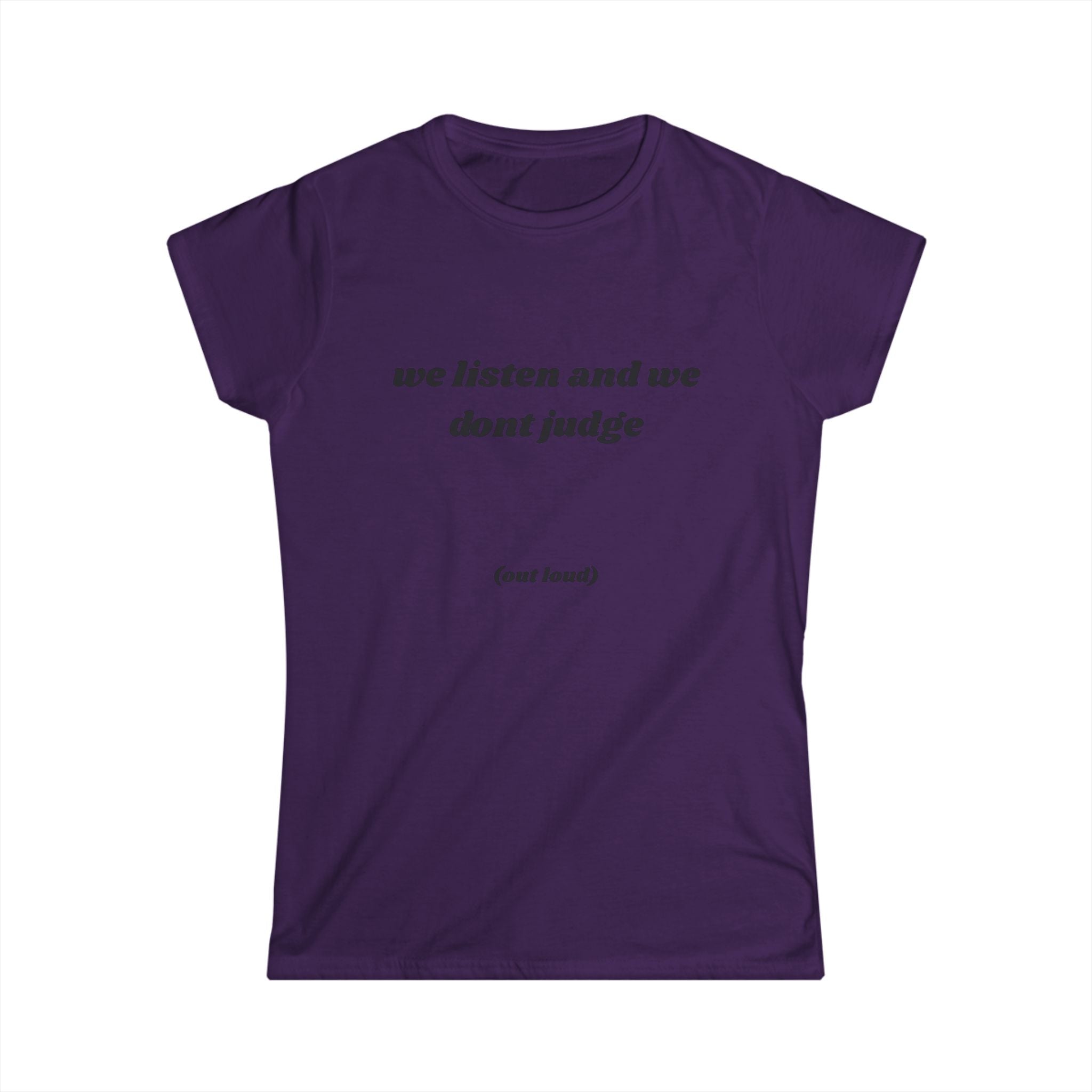 We Listen And We Don't Judge Tee — Women’s Graphic Shirt ("out loud")