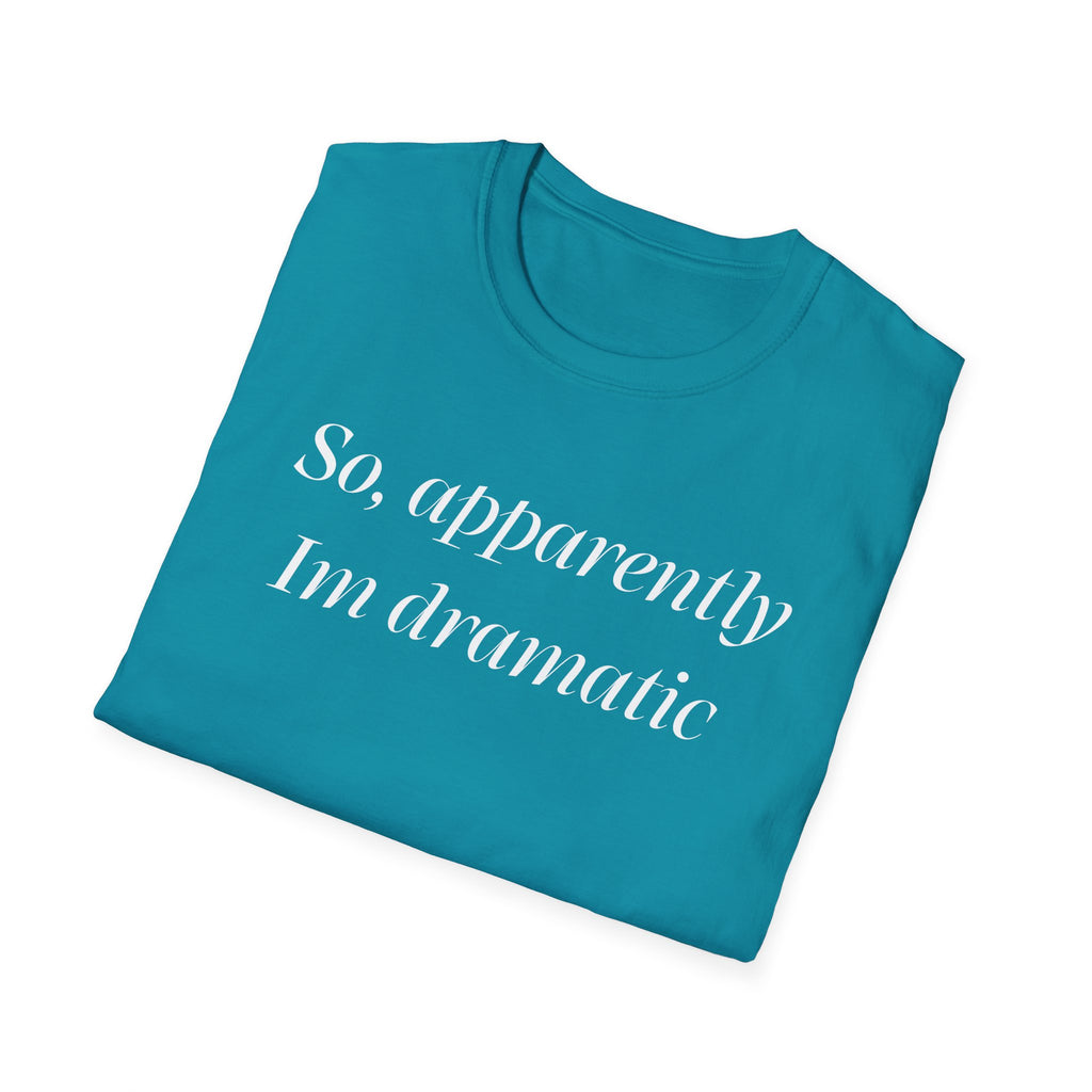 So, Apparently I’m Dramatic T‑Shirt — Funny Slogan Casual Tee for Women & Men