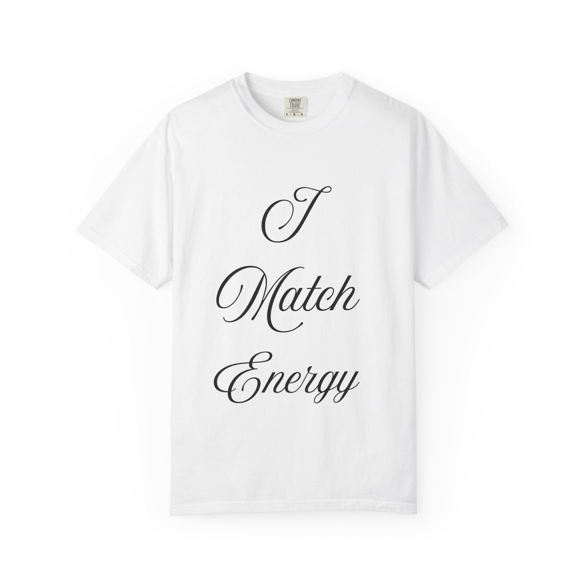 I Match Energy T-Shirt — Script Statement Tee