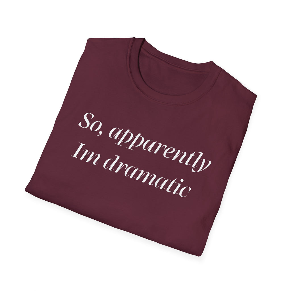 So, Apparently I’m Dramatic T‑Shirt — Funny Slogan Casual Tee for Women & Men