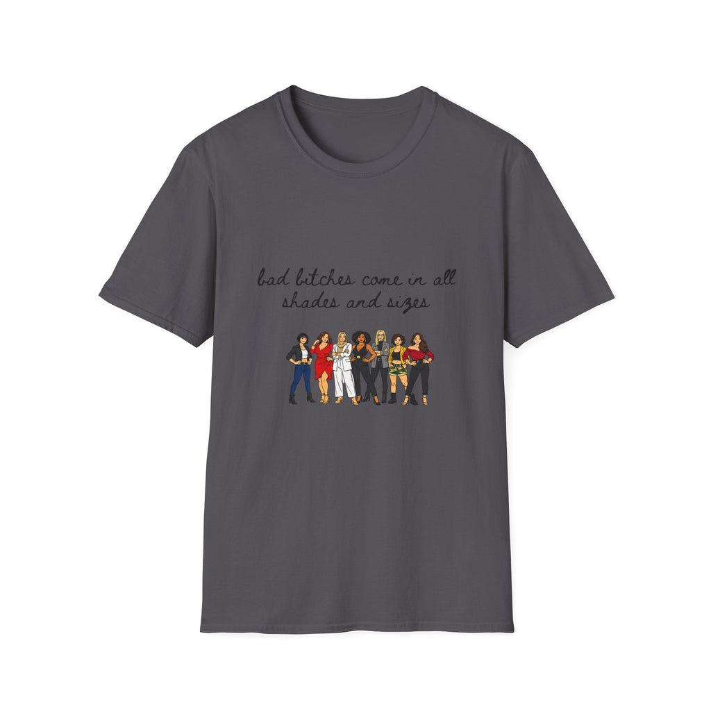 Bad Bitches Come In All Shades And Sizes T-Shirt — Empowering Diverse Women Graphic Tee