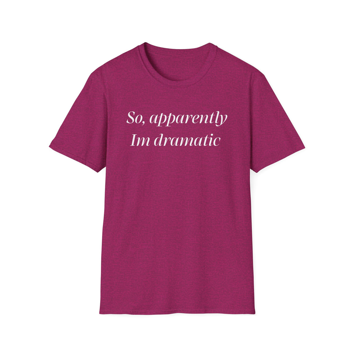 So, Apparently I’m Dramatic T‑Shirt — Funny Slogan Casual Tee for Women & Men