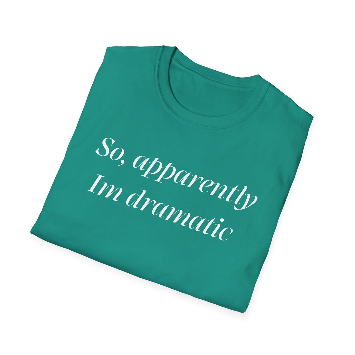 So, Apparently I’m Dramatic T‑Shirt — Funny Slogan Casual Tee for Women & Men