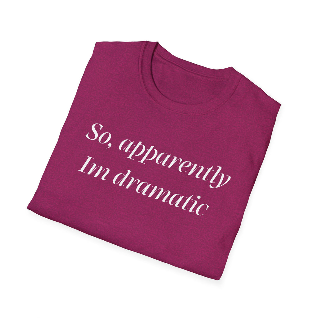 So, Apparently I’m Dramatic T‑Shirt — Funny Slogan Casual Tee for Women & Men