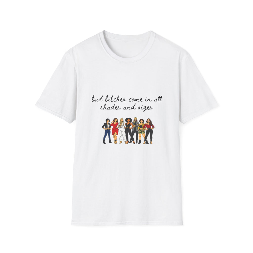 Bad Bitches Come In All Shades And Sizes T-Shirt — Empowering Diverse Women Graphic Tee