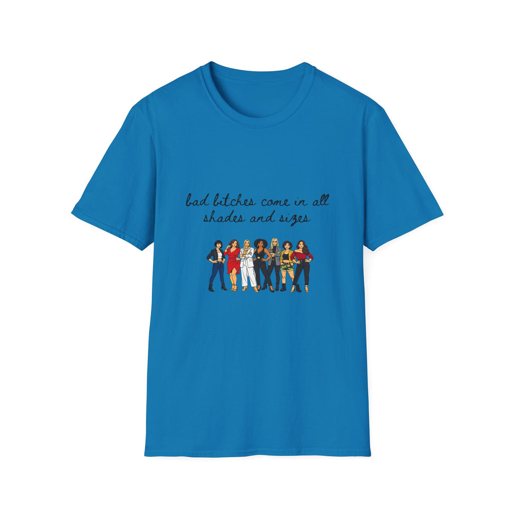 Bad Bitches Come In All Shades And Sizes T-Shirt — Empowering Diverse Women Graphic Tee