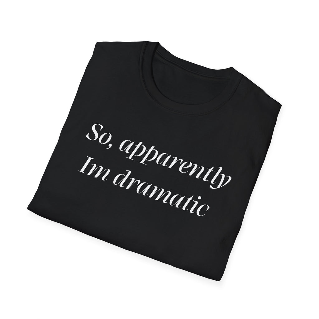 So, Apparently I’m Dramatic T‑Shirt — Funny Slogan Casual Tee for Women & Men