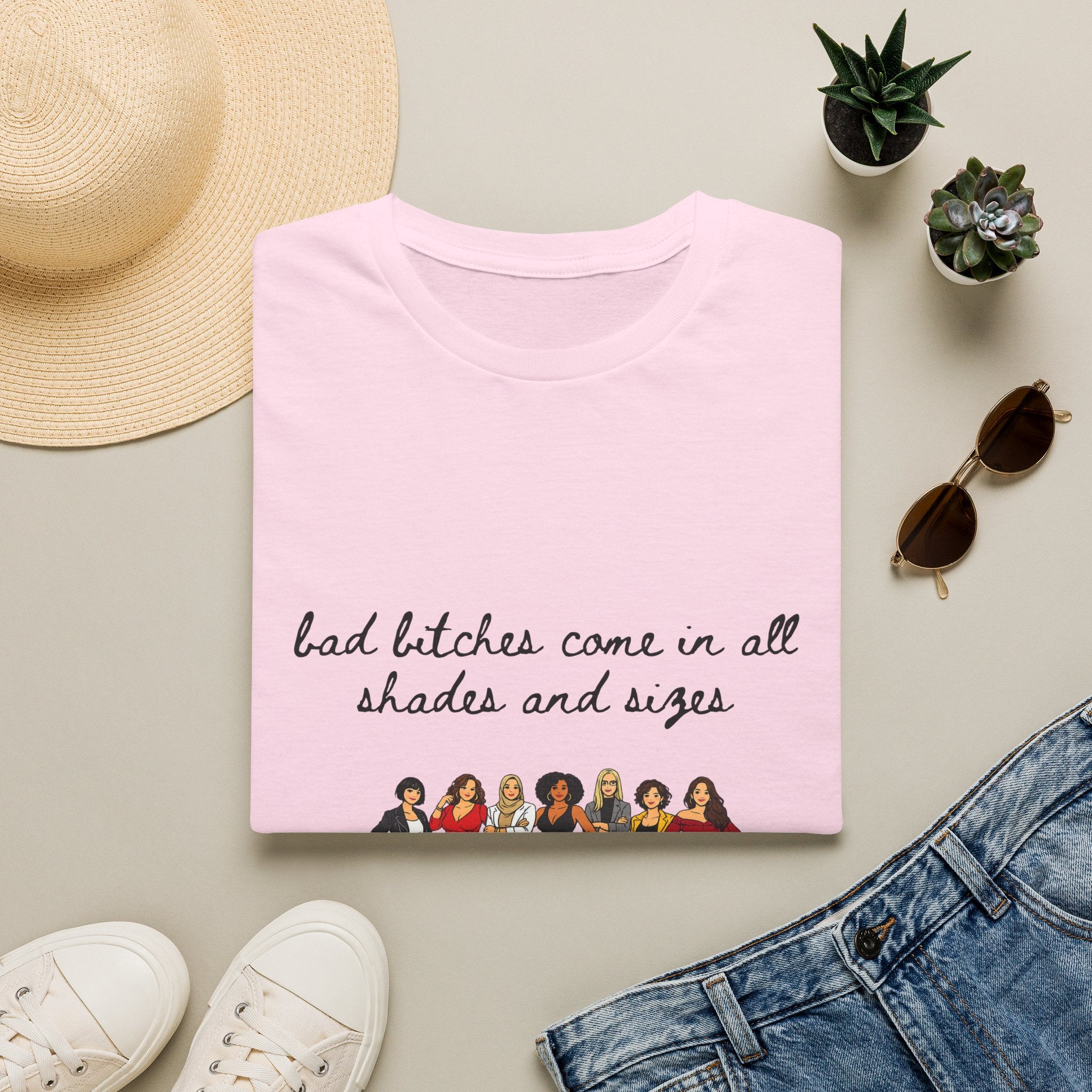 Bad Bitches Come In All Shades And Sizes T-Shirt — Empowering Diverse Women Graphic Tee