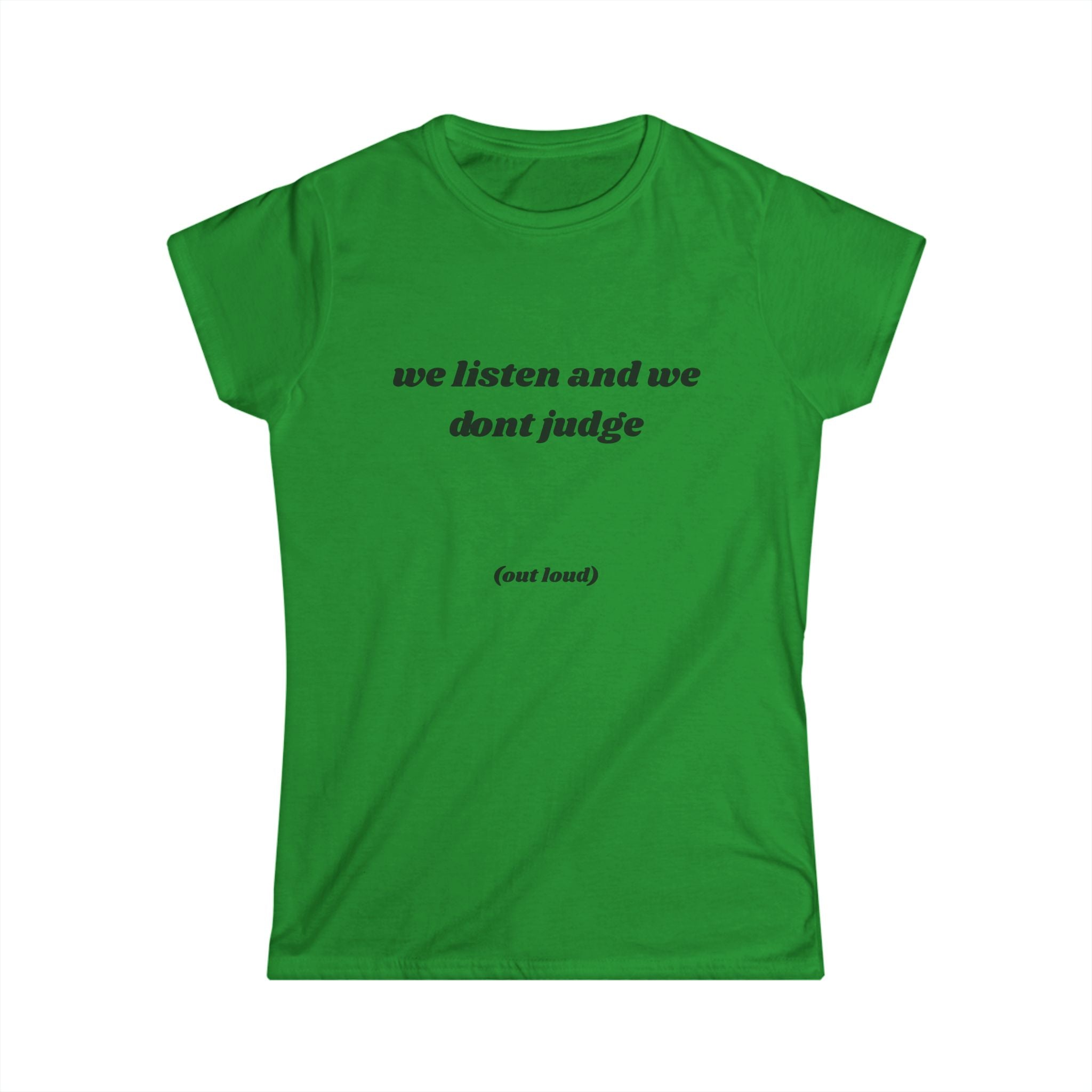 We Listen And We Don't Judge Tee — Women’s Graphic Shirt ("out loud")
