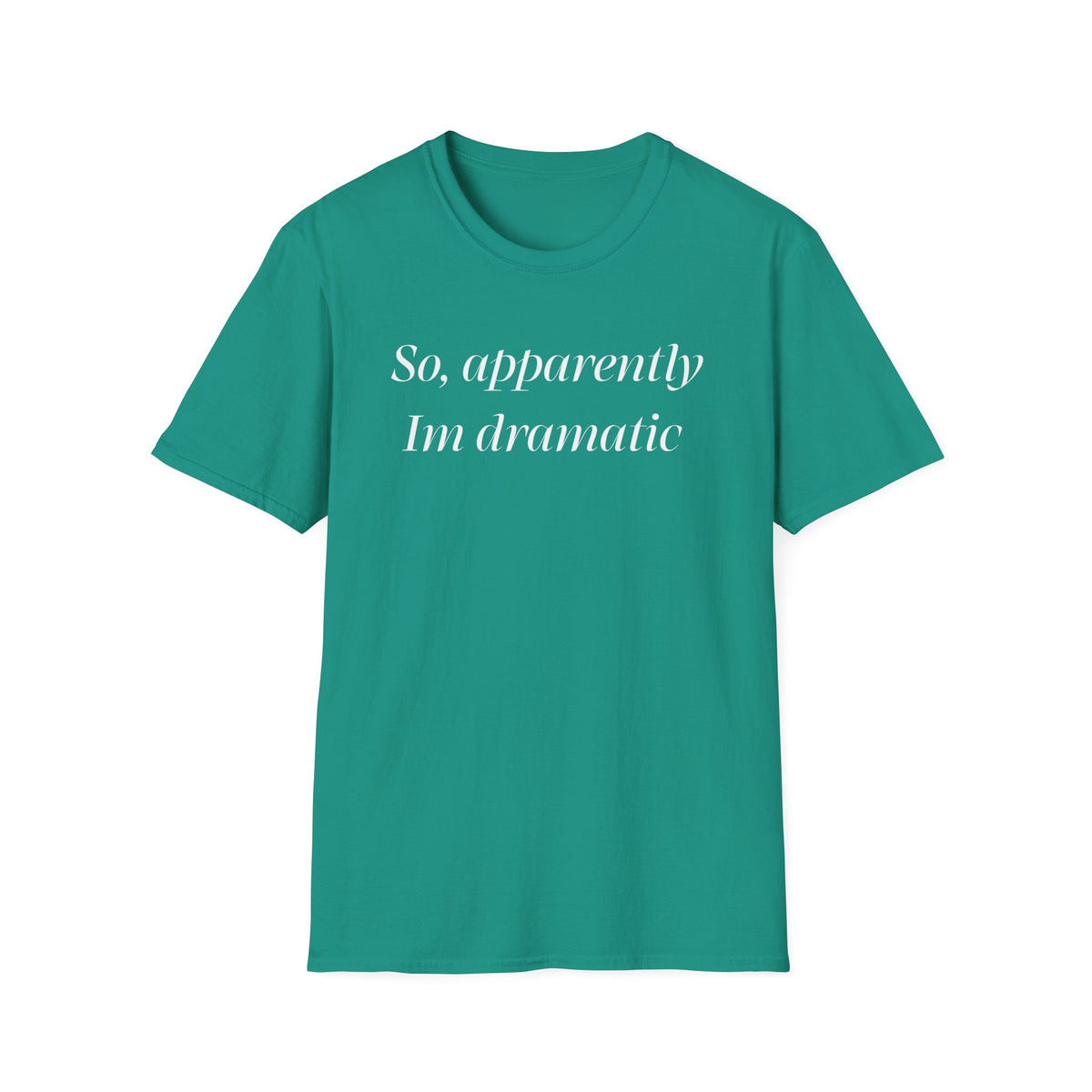 So, Apparently I’m Dramatic T‑Shirt — Funny Slogan Casual Tee for Women & Men