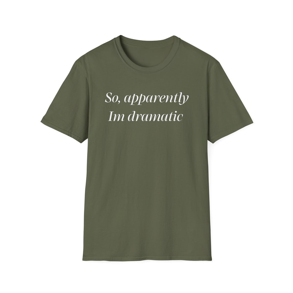 So, Apparently I’m Dramatic T‑Shirt — Funny Slogan Casual Tee for Women & Men