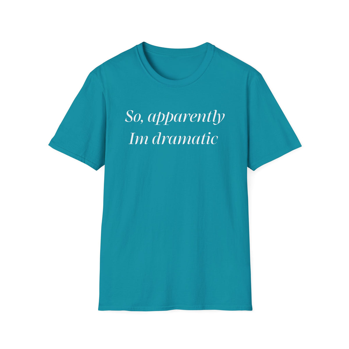 So, Apparently I’m Dramatic T‑Shirt — Funny Slogan Casual Tee for Women & Men