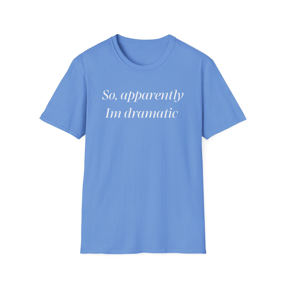 So, Apparently I’m Dramatic T‑Shirt — Funny Slogan Casual Tee for Women & Men