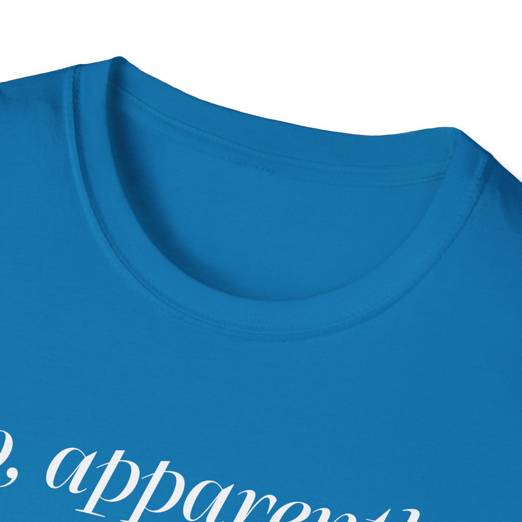 So, Apparently I’m Dramatic T‑Shirt — Funny Slogan Casual Tee for Women & Men