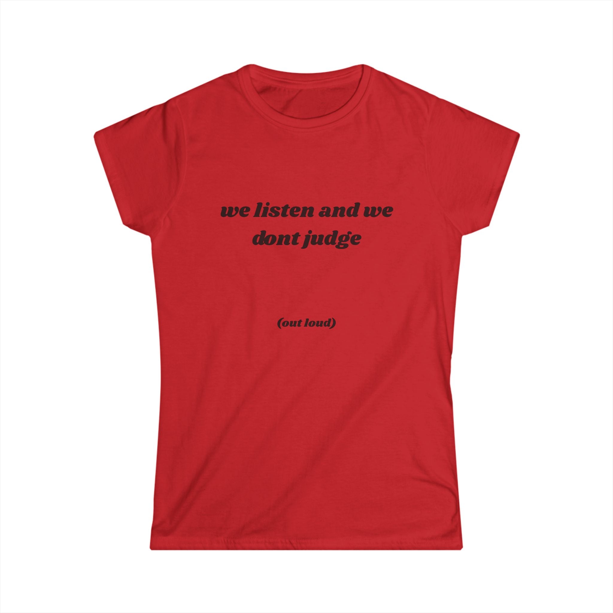 We Listen And We Don't Judge Tee — Women’s Graphic Shirt ("out loud")