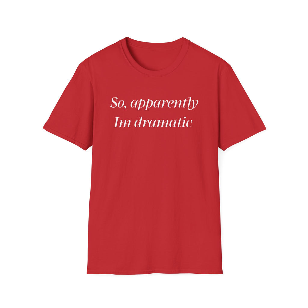 So, Apparently I’m Dramatic T‑Shirt — Funny Slogan Casual Tee for Women & Men