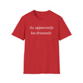 So, Apparently I’m Dramatic T‑Shirt — Funny Slogan Casual Tee for Women & Men