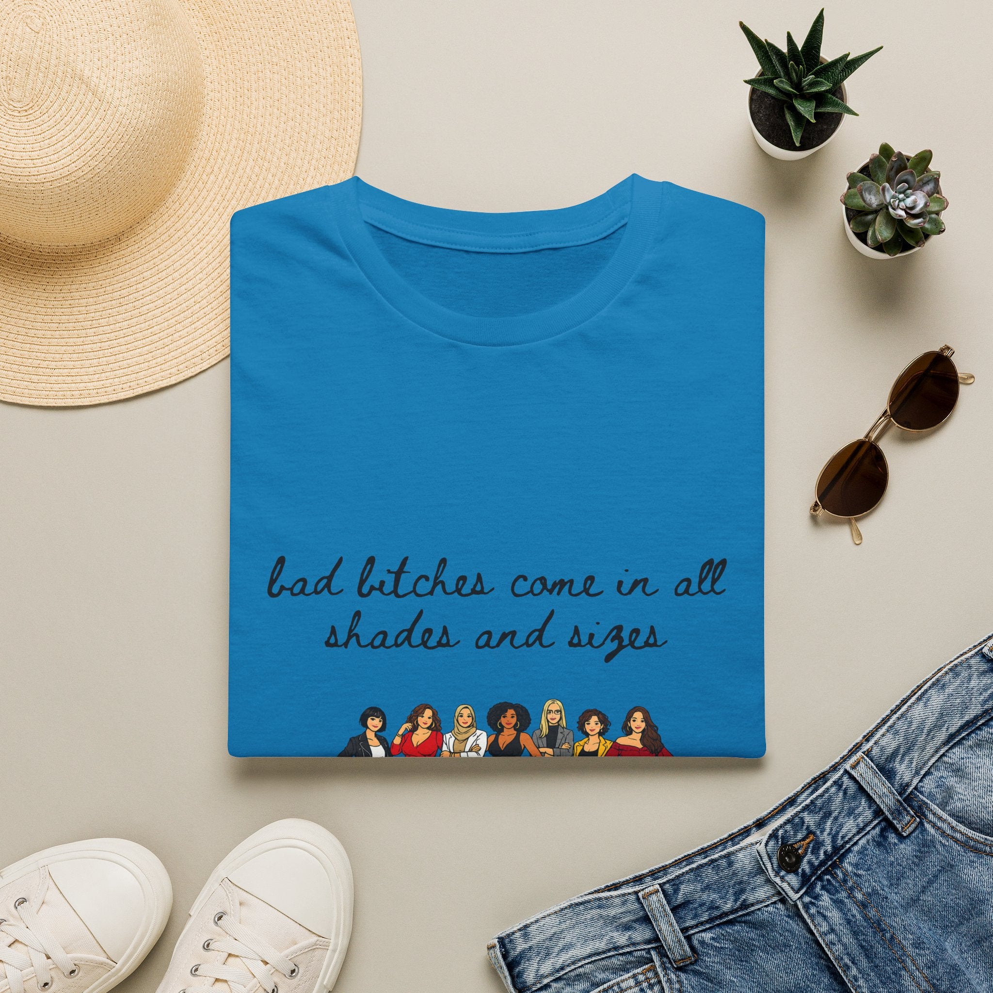 Bad Bitches Come In All Shades And Sizes T-Shirt — Empowering Diverse Women Graphic Tee