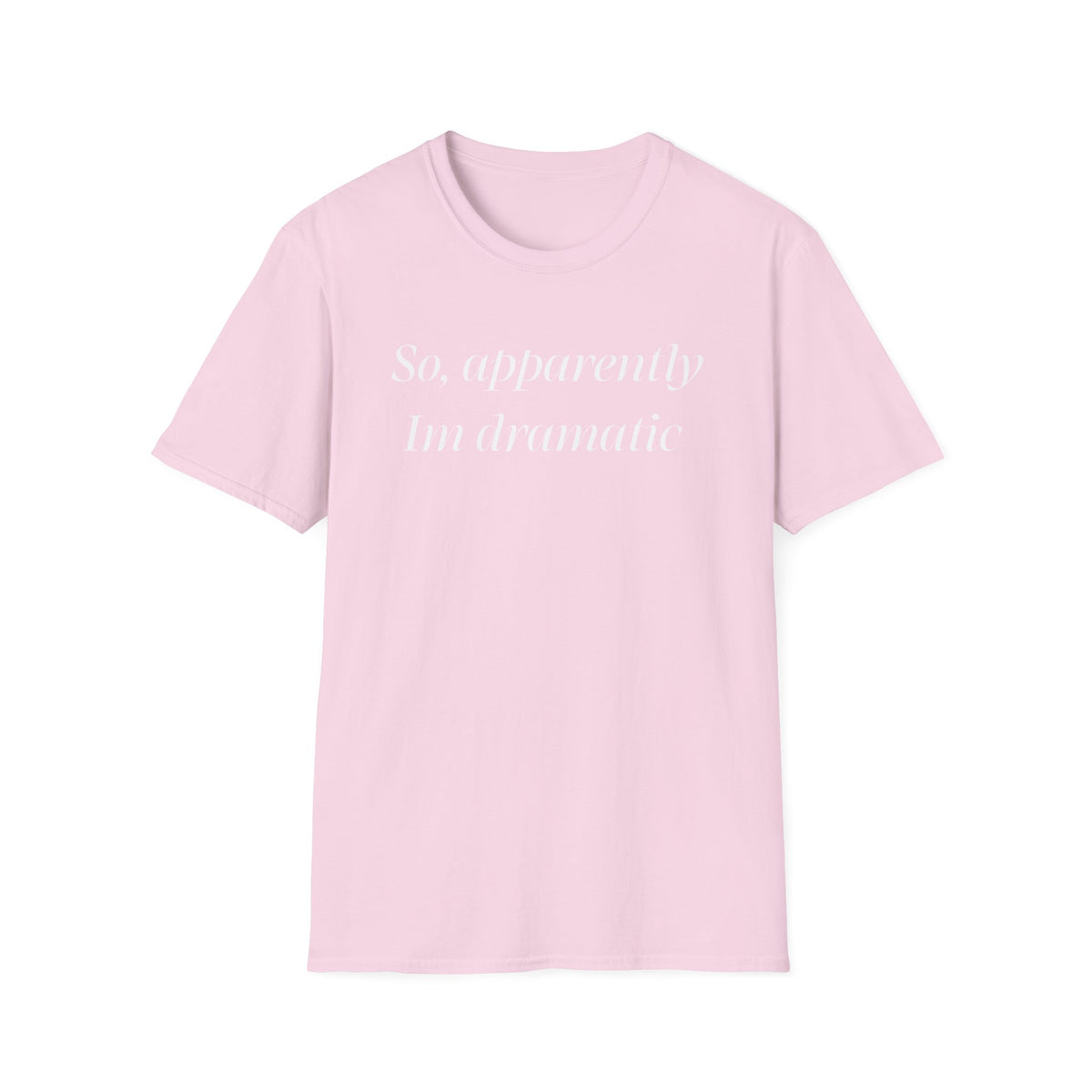 So, Apparently I’m Dramatic T‑Shirt — Funny Slogan Casual Tee for Women & Men