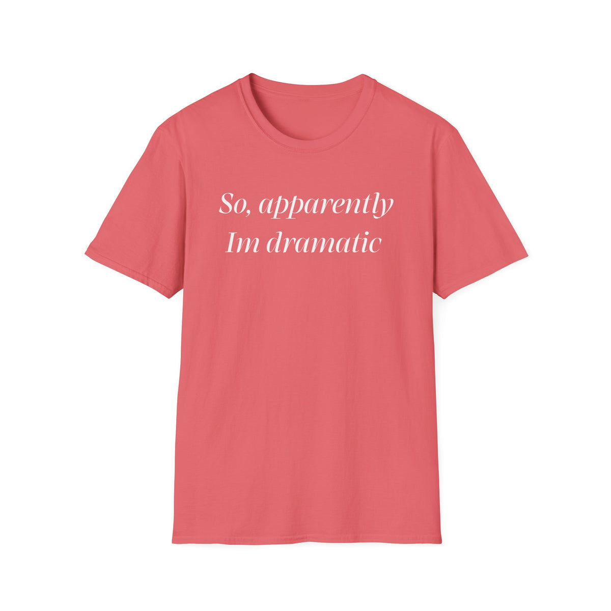 So, Apparently I’m Dramatic T‑Shirt — Funny Slogan Casual Tee for Women & Men