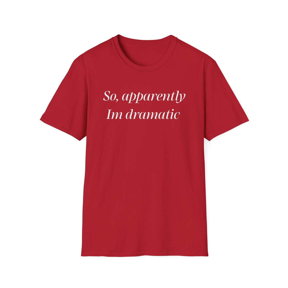 So, Apparently I’m Dramatic T‑Shirt — Funny Slogan Casual Tee for Women & Men