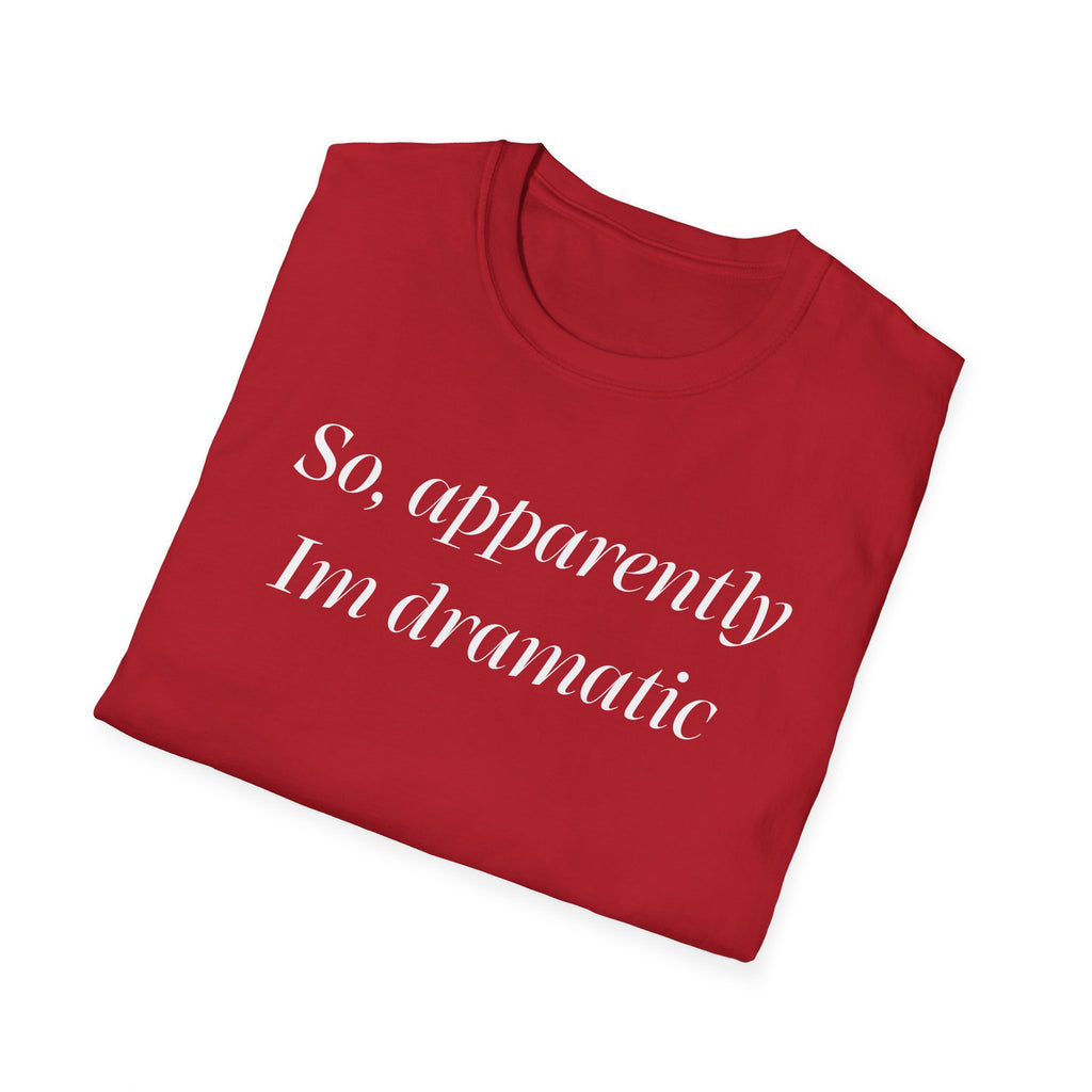 So, Apparently I’m Dramatic T‑Shirt — Funny Slogan Casual Tee for Women & Men