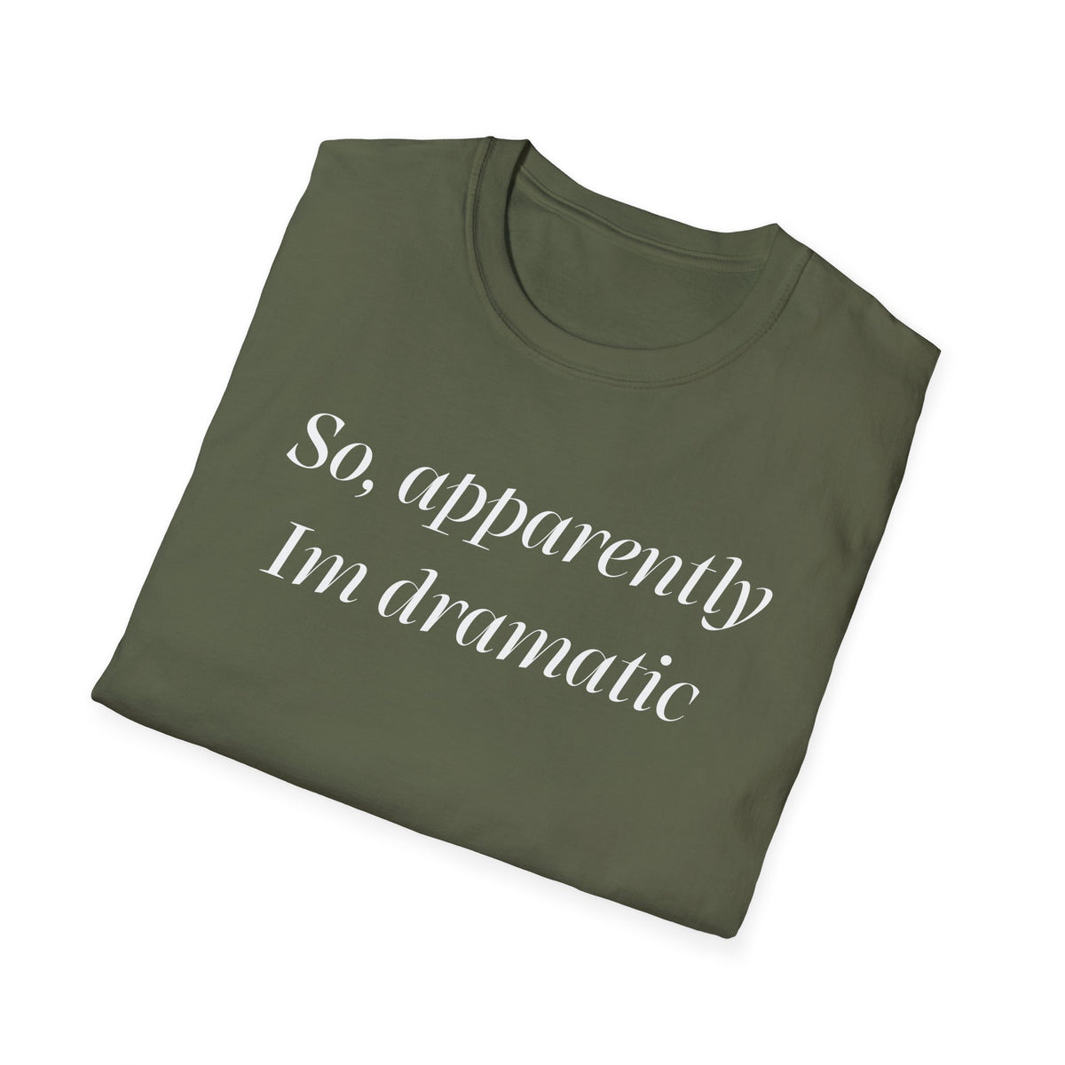 So, Apparently I’m Dramatic T‑Shirt — Funny Slogan Casual Tee for Women & Men